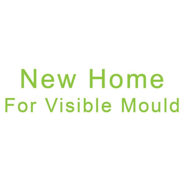 NEW HOME FOR VISIBLE MOULD